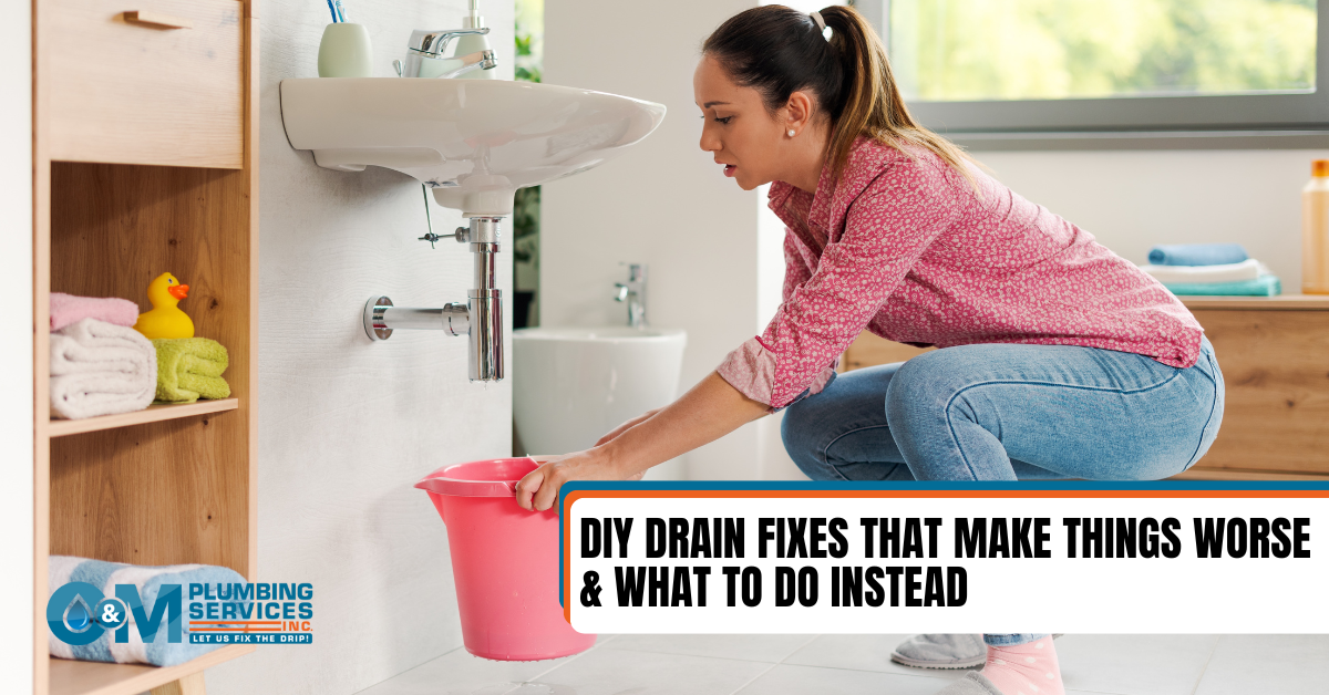DIY Drain Fixes That Make Things Worse (and What to Do Instead) | O&M Plumbing