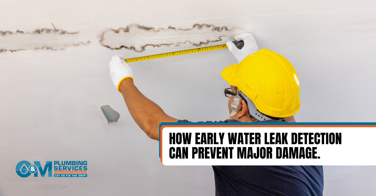 How Early Water Leak Detection Can Prevent Major Damage | O&M Plumbing