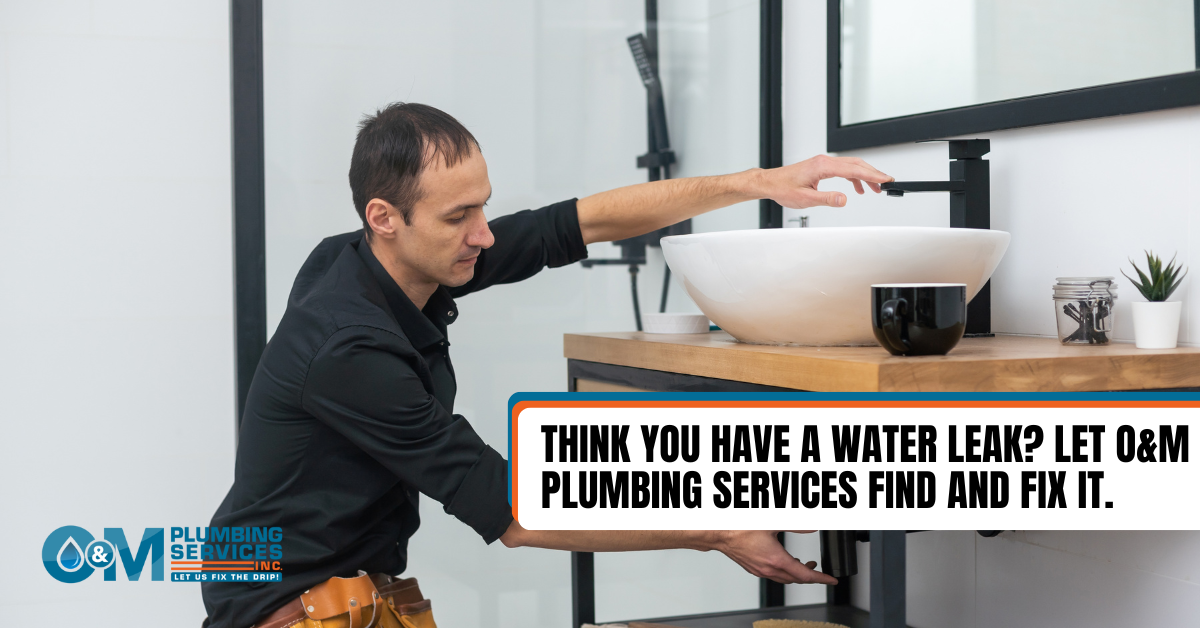 Think You Have a Water Leak? Let O&M Plumbing Services Find and Fix It | O&M Plumbing